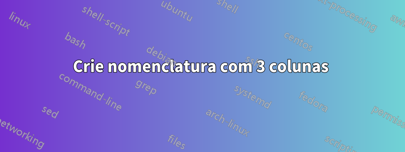 Crie nomenclatura com 3 colunas