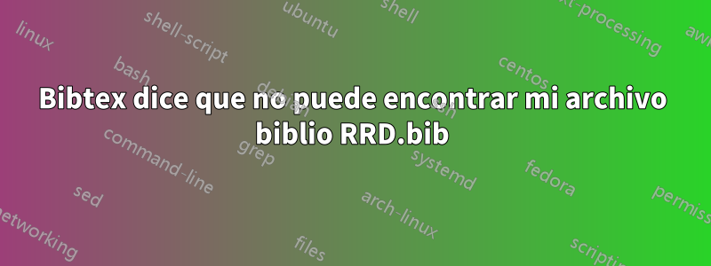Bibtex dice que no puede encontrar mi archivo biblio RRD.bib