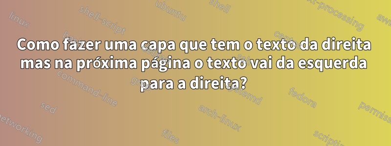 Como fazer uma capa que tem o texto da direita mas na próxima página o texto vai da esquerda para a direita?