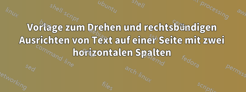 Vorlage zum Drehen und rechtsbündigen Ausrichten von Text auf einer Seite mit zwei horizontalen Spalten