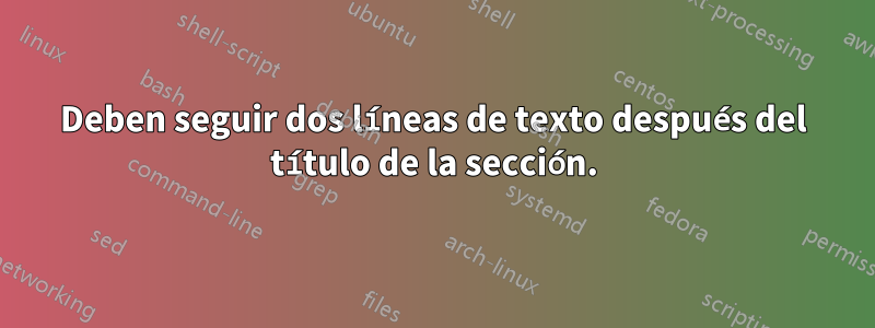 Deben seguir dos líneas de texto después del título de la sección.