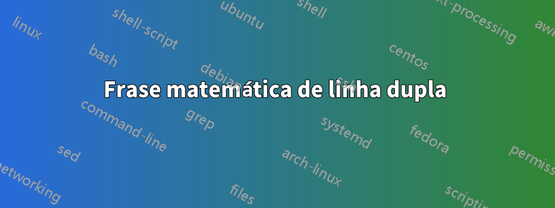 Frase matemática de linha dupla