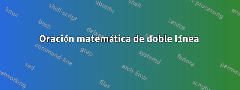 Oración matemática de doble línea