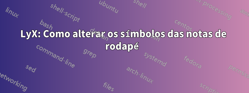 LyX: Como alterar os símbolos das notas de rodapé