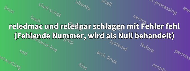 reledmac und reledpar schlagen mit Fehler fehl (Fehlende Nummer, wird als Null behandelt)
