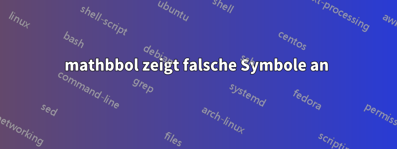 mathbbol zeigt falsche Symbole an