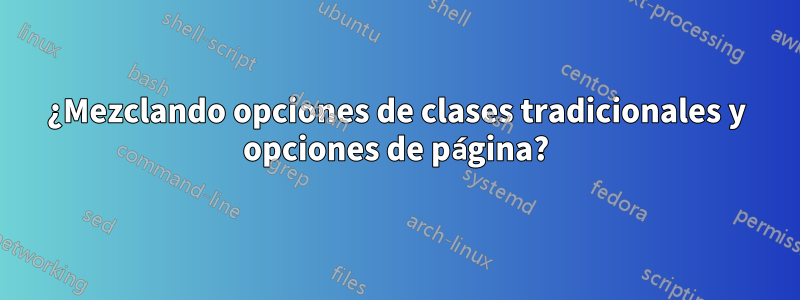 ¿Mezclando opciones de clases tradicionales y opciones de página?