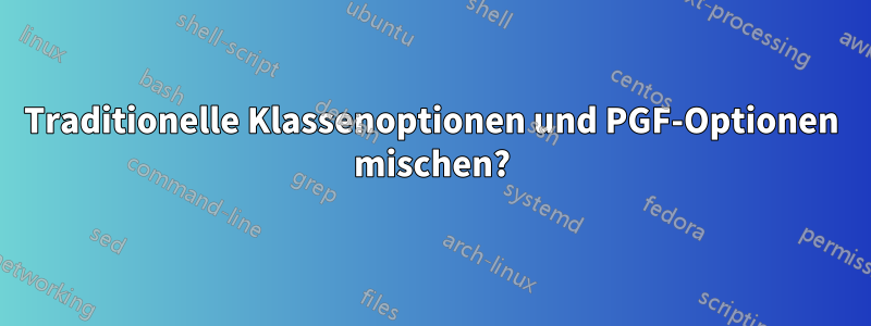 Traditionelle Klassenoptionen und PGF-Optionen mischen?