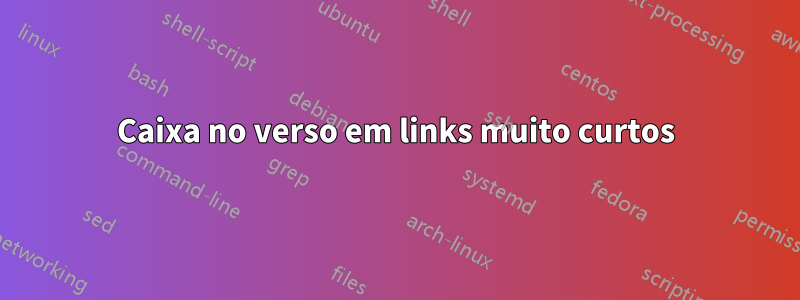 Caixa no verso em links muito curtos