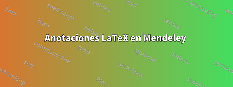 Anotaciones LaTeX en Mendeley