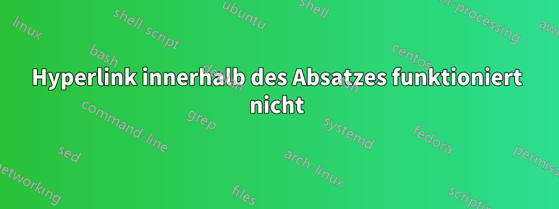Hyperlink innerhalb des Absatzes funktioniert nicht