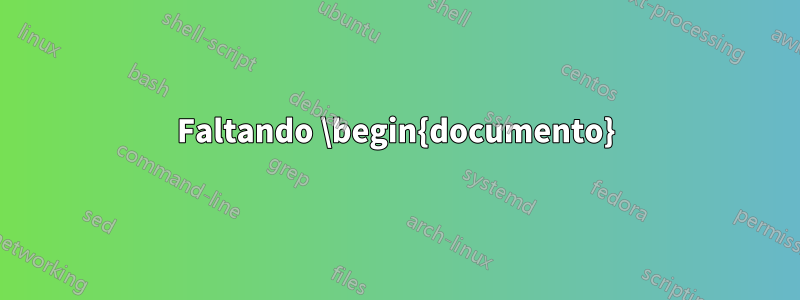 Faltando \begin{documento}