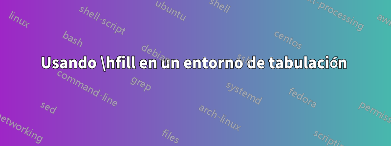 Usando \hfill en un entorno de tabulación
