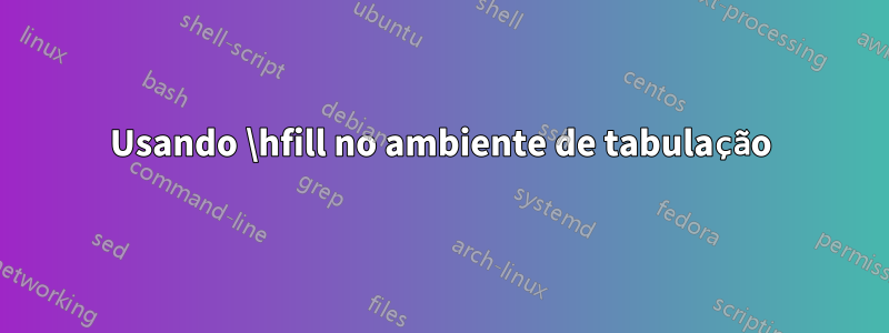Usando \hfill no ambiente de tabulação