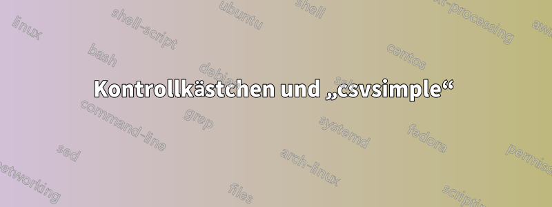 Kontrollkästchen und „csvsimple“