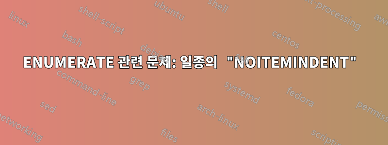 ENUMERATE 관련 문제: 일종의 "NOITEMINDENT"