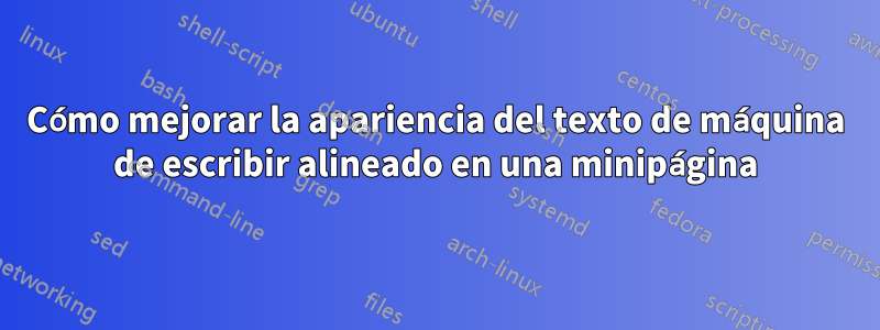 Cómo mejorar la apariencia del texto de máquina de escribir alineado en una minipágina