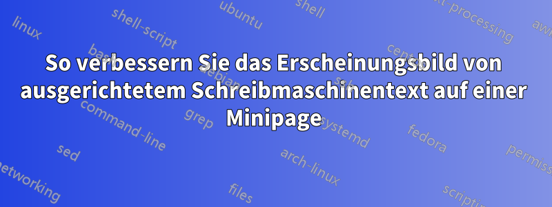 So verbessern Sie das Erscheinungsbild von ausgerichtetem Schreibmaschinentext auf einer Minipage