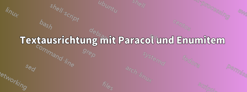 Textausrichtung mit Paracol und Enumitem