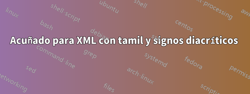 Acuñado para XML con tamil y signos diacríticos