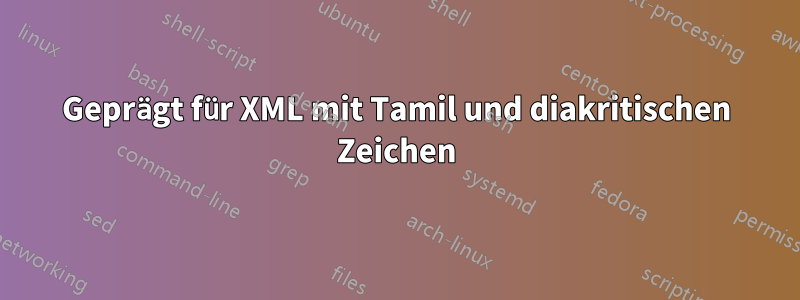 Geprägt für XML mit Tamil und diakritischen Zeichen