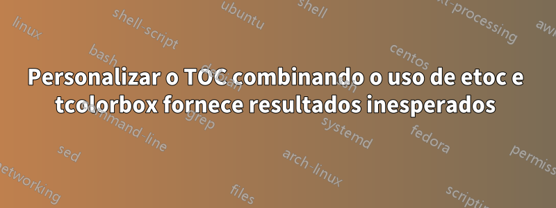 Personalizar o TOC combinando o uso de etoc e tcolorbox fornece resultados inesperados