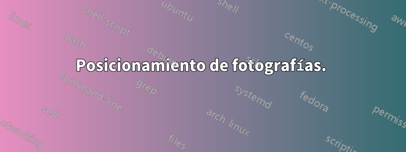 Posicionamiento de fotografías.