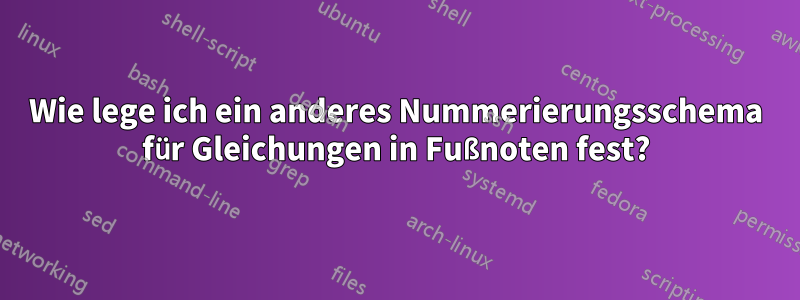 Wie lege ich ein anderes Nummerierungsschema für Gleichungen in Fußnoten fest?