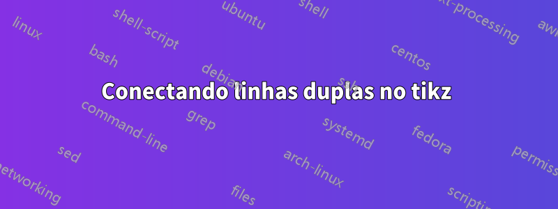 Conectando linhas duplas no tikz