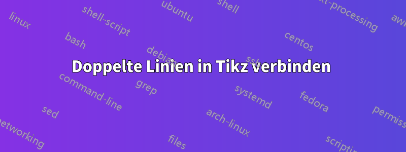 Doppelte Linien in Tikz verbinden