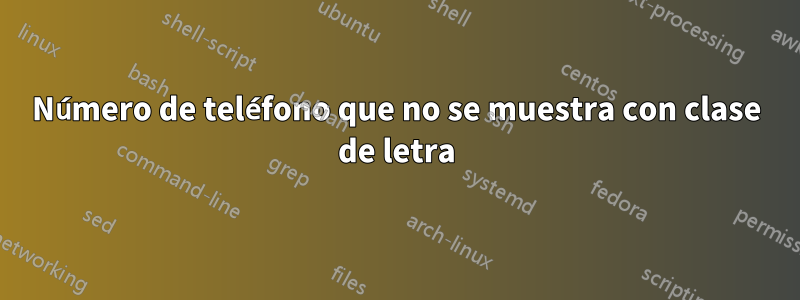 Número de teléfono que no se muestra con clase de letra