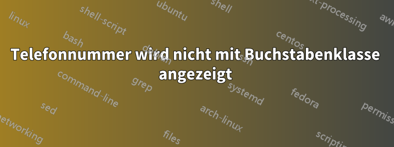 Telefonnummer wird nicht mit Buchstabenklasse angezeigt
