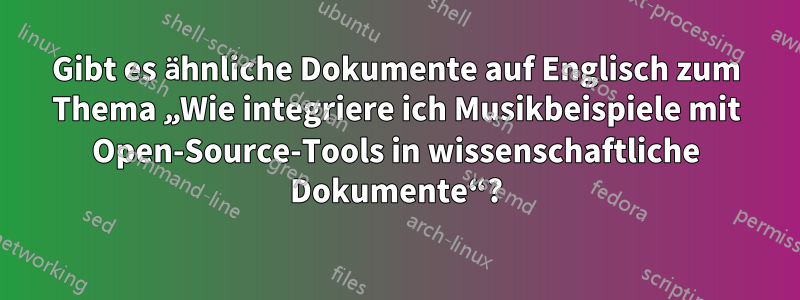 Gibt es ähnliche Dokumente auf Englisch zum Thema „Wie integriere ich Musikbeispiele mit Open-Source-Tools in wissenschaftliche Dokumente“?