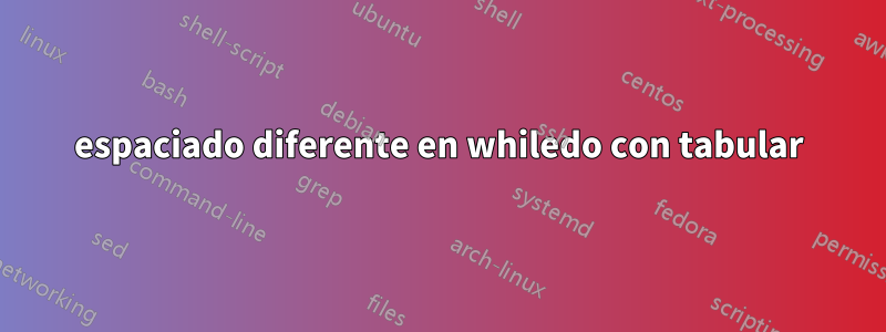 espaciado diferente en whiledo con tabular