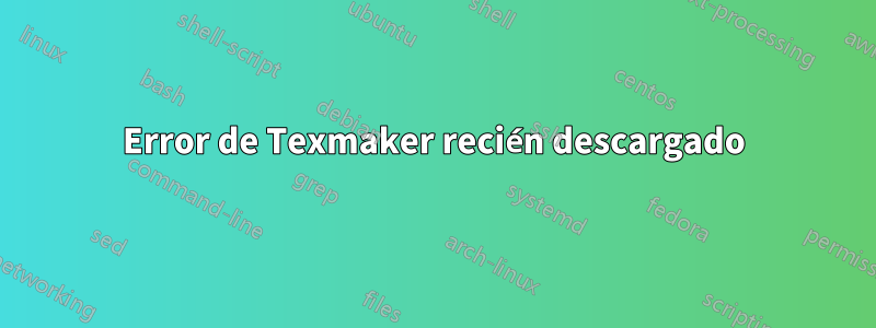 Error de Texmaker recién descargado