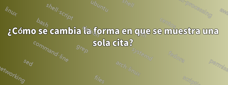 ¿Cómo se cambia la forma en que se muestra una sola cita?