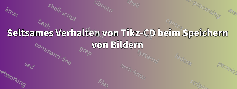 Seltsames Verhalten von Tikz-CD beim Speichern von Bildern