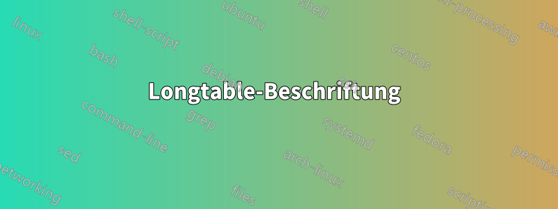 Longtable-Beschriftung 