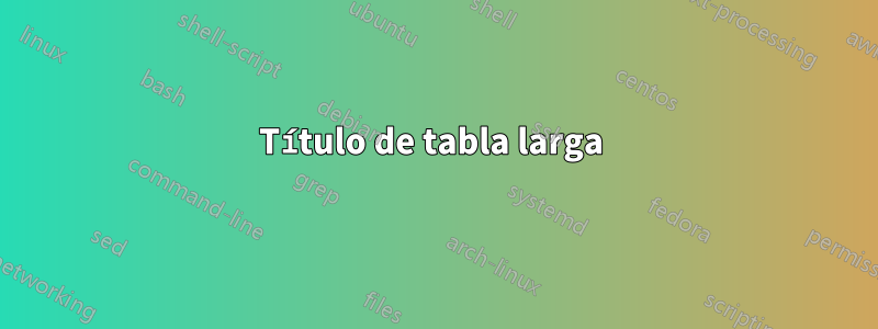 Título de tabla larga 