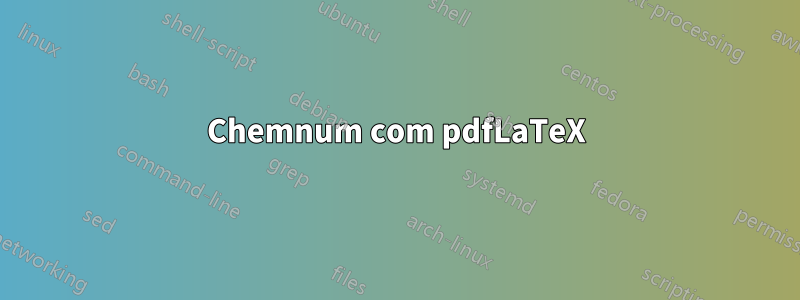 Chemnum com pdfLaTeX
