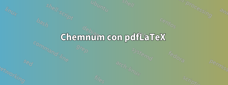 Chemnum con pdfLaTeX