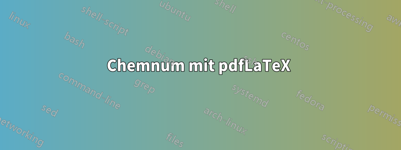 Chemnum mit pdfLaTeX