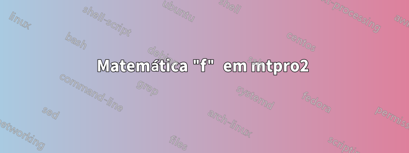 Matemática "f" em mtpro2