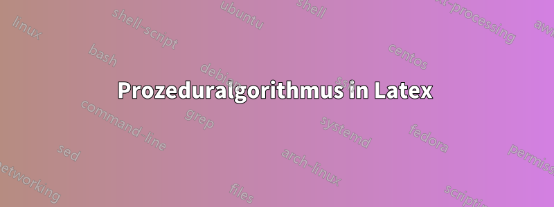 Prozeduralgorithmus in Latex