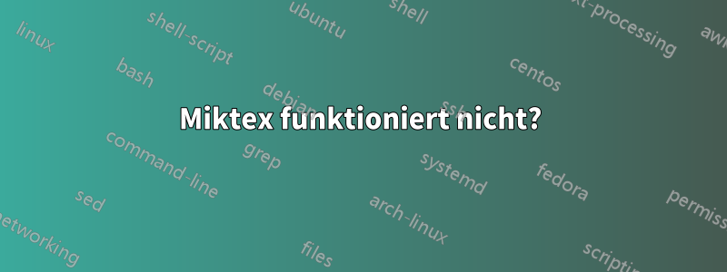 Miktex funktioniert nicht?