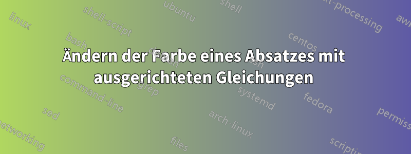 Ändern der Farbe eines Absatzes mit ausgerichteten Gleichungen
