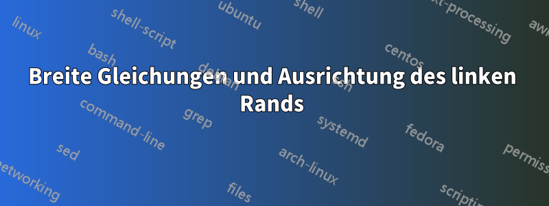 Breite Gleichungen und Ausrichtung des linken Rands