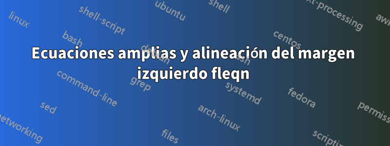 Ecuaciones amplias y alineación del margen izquierdo fleqn