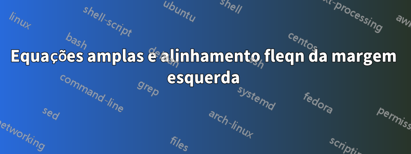 Equações amplas e alinhamento fleqn da margem esquerda