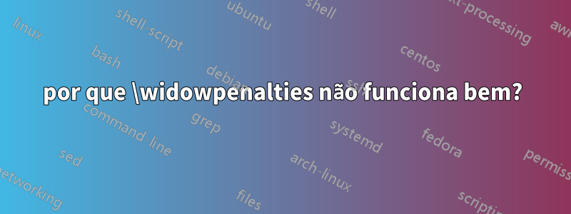 por que \widowpenalties não funciona bem?
